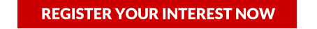 REGISTER YOUR INTEREST NOW