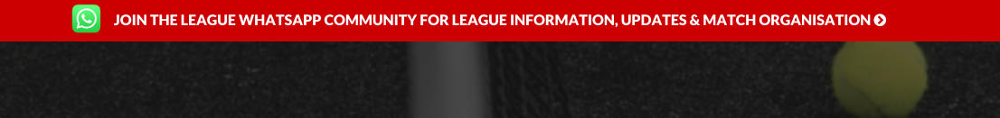 JOIN THE LEAGUE WHATSAPP COMMUNITY FOR LEAGUE INFORMATION, UPDATES & MATCH ORGANISATION 